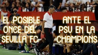 Alineaciones PSV - Sevilla: onces probables para el partido de la Champions League