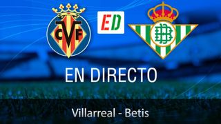 Villarreal - Betis, en directo: resultado del partido de hoy de LaLiga EA Sports