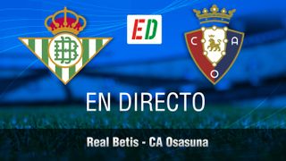 Betis - Osasuna, en directo el partido de LaLiga en vivo online
