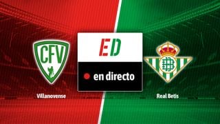 Villanovense - Betis, en directo el partido de la Copa del Rey en vivo online