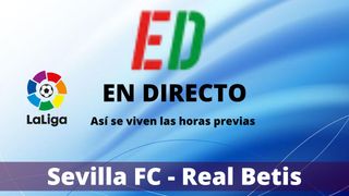 Sevilla - Betis, el derbi sevillano hoy en directo | Últimas noticias del Gran Derbi en vivon online